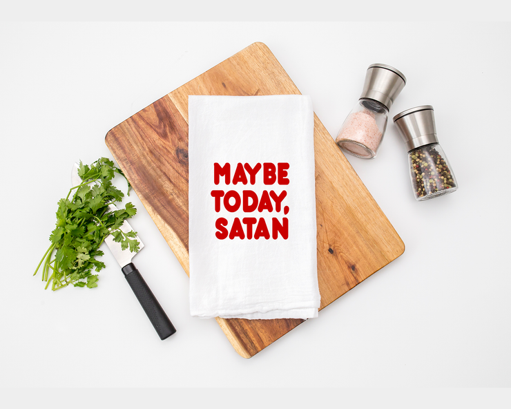 Maybe Today Tea Towel - Flour Sack Cotton Kitchen Towel