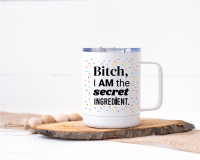 Bitch I Am The Secret Ingredient Stainless Steel Travel Mug